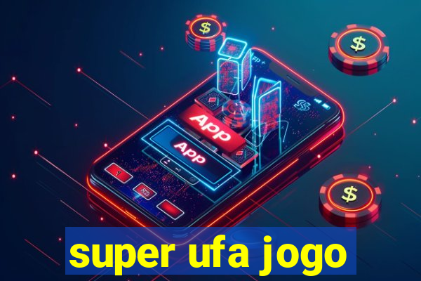 super ufa jogo